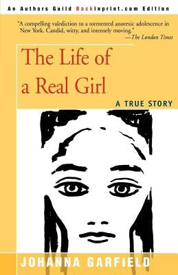 The Life of a Real Girl: A True Story by Garfield, Johanna