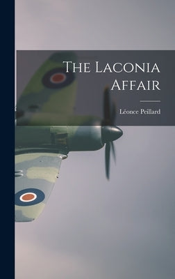 The Laconia Affair by Peillard, Léonce