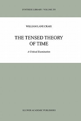 The Tensed Theory of Time by Craig, William Lane
