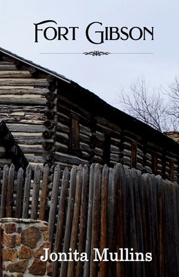 Fort Gibson by Mullins, Jonita