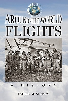 Around-The-World Flights: A History by Stinson, Patrick M.