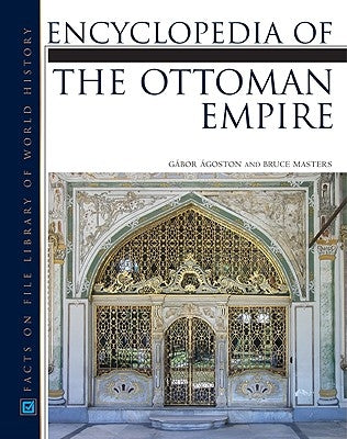 Encyclopedia of the Ottoman Empire by Agoston, Gabor