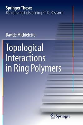 Topological Interactions in Ring Polymers by Michieletto, Davide