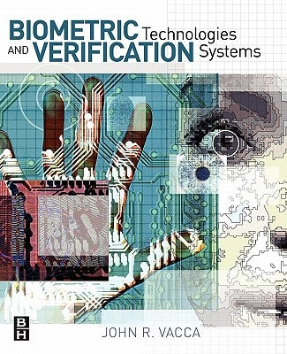 Biometric Technologies and Verification Systems by Vacca, John