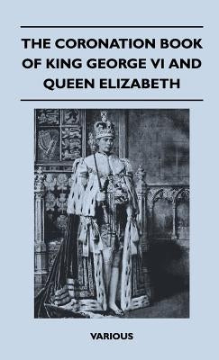 The Coronation Book of King George VI and Queen Elizabeth by Various
