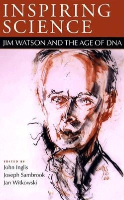 Inspiring Science: Jim Watson and the Age of DNA by Inglis, John R.