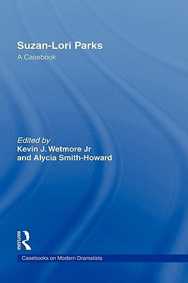 Suzan-Lori Parks: A Casebook by Wetmore Jr, Kevin J.