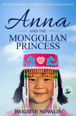 Anna and the Mongolian Princess: Quentin Academy of Magical Arts and Sciences, Volume 3 by Novalis, Brigitte