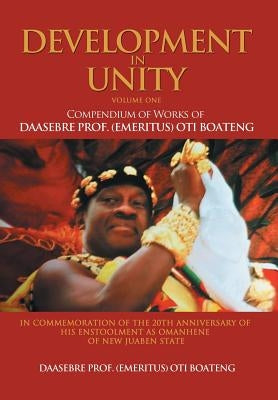 Development in Unity Volume One: Compendium of Works of Daasebre Prof. (Emeritus) Oti Boateng by Boateng, Daasebre Prof (Emeritus) Oti