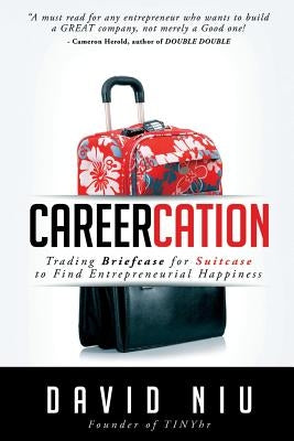 Careercation: Trading Briefcase for Suitcase to Find Entrepreneurial Happiness by Niu, David