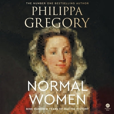 Normal Women: Nine Hundred Years of Making History by Gregory, Philippa