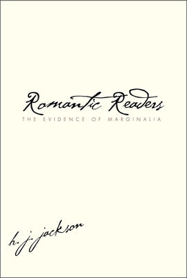 Romantic Readers: The Evidence of Marginalia by Jackson, H. J.