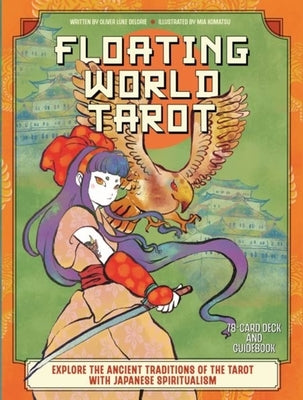 Floating World Tarot: Explore the Ancient Traditions of the Tarot with Japanese Spiritualism by Delorie, Oliver Luke