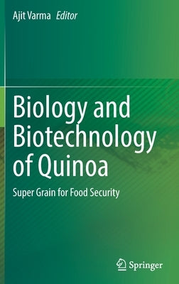 Biology and Biotechnology of Quinoa: Super Grain for Food Security by Varma, Ajit