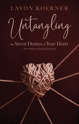 Untangling the Seven Desires of Your Heart by Koerner, Lavon