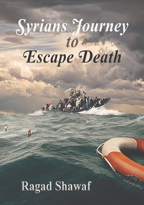 Syrian's Journey to Escape Death by Shawaf, Ragad