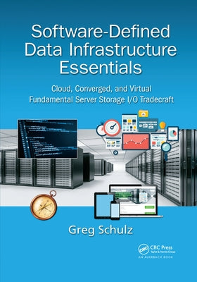 Software-Defined Data Infrastructure Essentials: Cloud, Converged, and Virtual Fundamental Server Storage I/O Tradecraft by Schulz, Greg