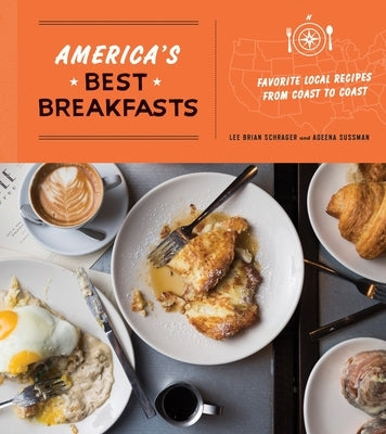 America's Best Breakfasts: Favorite Local Recipes from Coast to Coast: A Cookbook by Schrager, Lee Brian