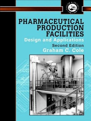 Pharmaceutical Production Facilities: Design and Applications: Design and Applications by Cole, Graham