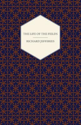 The Life of the Fields by Richard Jefferies, Jefferies