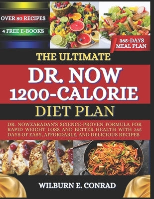 The Ultimate Dr. Now 1200-Calorie Diet Plan: Dr. Nowzaradan's Science-Proven Formula for Rapid Weight Loss and Better Health with 365 Days of Easy, Af by Conrad, Wilburn E.