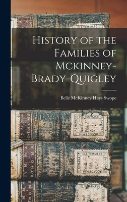 History of the Families of Mckinney-Brady-Quigley by Swope, Belle McKinney Hays