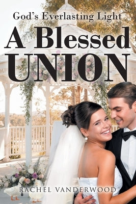 A Blessed Union by Vanderwood, Rachel