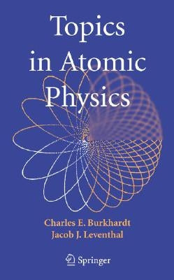Topics in Atomic Physics by Burkhardt, Charles E.