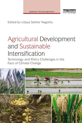 Agricultural Development and Sustainable Intensification: Technology and Policy Challenges in the Face of Climate Change by Nagothu, Udaya Sekhar