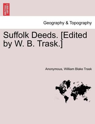 Suffolk Deeds. [Edited by W. B. Trask.] by Anonymous