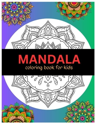 Mandala Coloring Book for Kids: 42 Big Relaxation Mandalas to Color for 4-12 years, 86 Pages by Swift, Emma C.