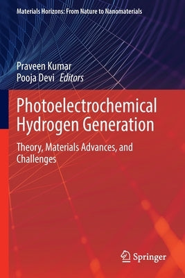 Photoelectrochemical Hydrogen Generation: Theory, Materials Advances, and Challenges by Kumar, Praveen