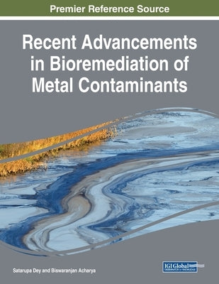 Recent Advancements in Bioremediation of Metal Contaminants by Dey, Satarupa