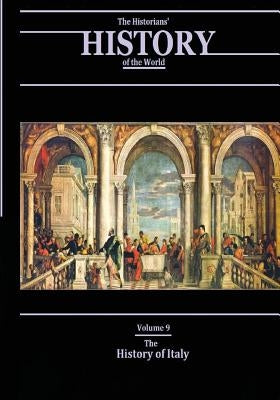 The History of Italy: The Historians' History of the World Volume 9 by Williams LLD, Henry Smith