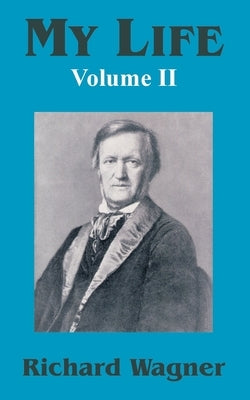 My Life (Volume II) by Wagner, Richard