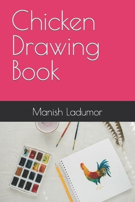 Chicken Drawing Book by Ladumor, Manish