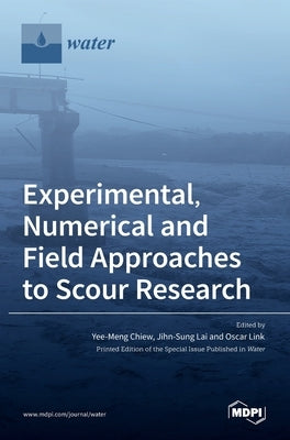 Experimental, Numerical and Field Approaches to Scour Research by Chiew, Yee-Meng