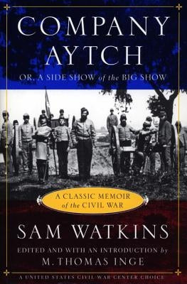 Company Aytch: A Classic Memoir of the Civil War by Watkins, Samuel R.