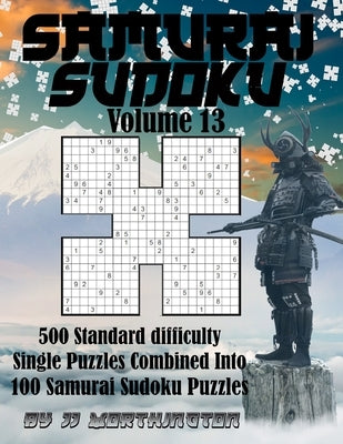 Sudoku Samurai Puzzles Large Print for Adults and Kids Standard Volume 13: 500 Standard Sudoku Puzzles Combined to Make 100 Samurai Sudoku Puzzles by Worthington, Jj