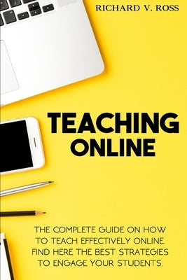 Teaching Online: The Complete Guide On How To Teach Effectively Online. Find Here The Best Strategies To Engage Your Students by Solutions Ltd, Edoa