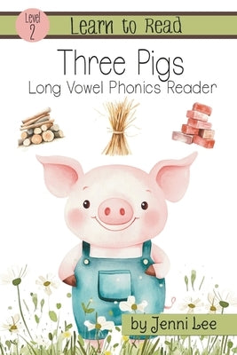 Three Pigs a Learn to Read Long Vowel Phonics Book for Young Readers: Level 2 Easy Phonics for Ages 3-8 by Lee, Jenni