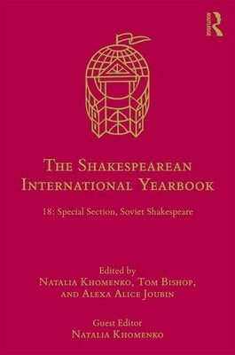 The Shakespearean International Yearbook 18: Special Section: Soviet Shakespeare by Bishop, Tom
