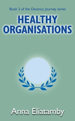 Healthy Organisations by Eliatamby, Anna