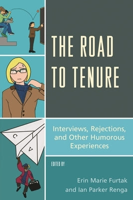 The Road to Tenure: Interviews, Rejections, and Other Humorous Experiences by Furtak, Erin Marie