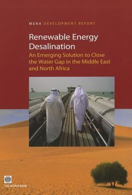 Renewable Energy Desalination: An Emerging Solution to Close the Water Gap in the Middle East and North Africa by World Bank, Policy