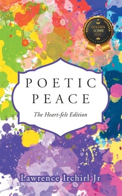Poetic Peace: The Heart-felt Edition by Irchirl, Lawrence