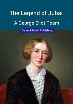 The Legend of Jubal, a George Eliot Poem by World Publishing, Dubreck