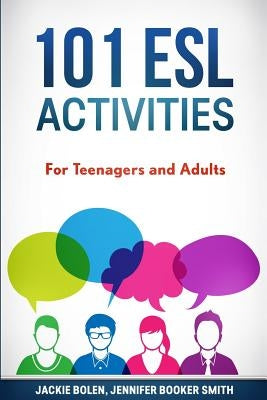 101 ESL Activities: For Teenagers and Adults by Booker Smith, Jennifer