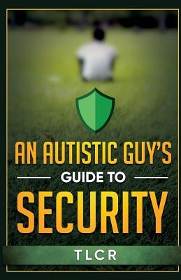 An Autistic Guy's Guide To Security: Among Other Thoughts by Cr, Tl