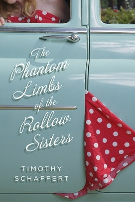 The Phantom Limbs of the Rollow Sisters by Schaffert, Timothy